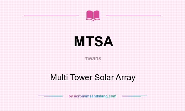 What does MTSA mean? It stands for Multi Tower Solar Array