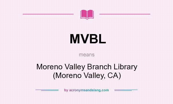 What does MVBL mean? It stands for Moreno Valley Branch Library (Moreno Valley, CA)