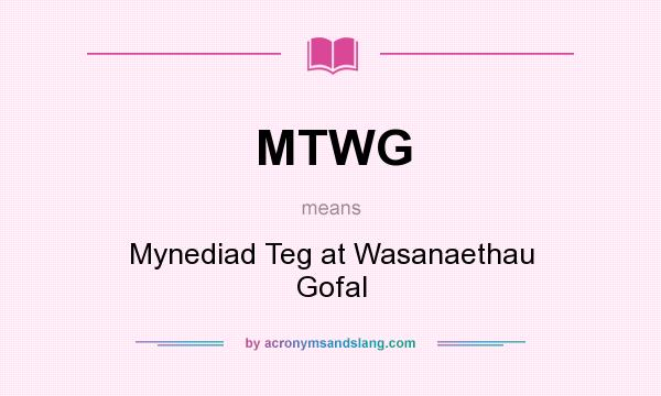 What does MTWG mean? It stands for Mynediad Teg at Wasanaethau Gofal