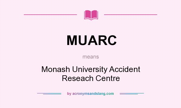 What does MUARC mean? It stands for Monash University Accident Reseach Centre