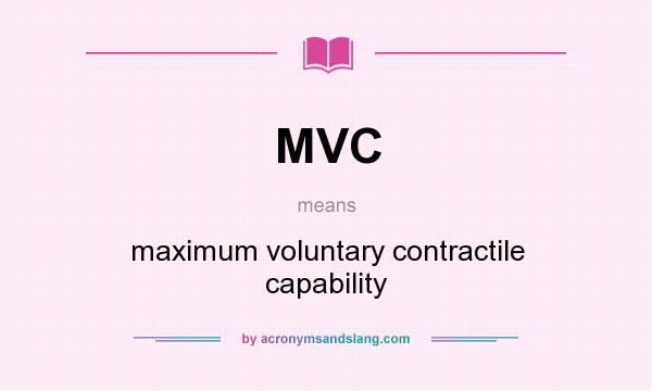 What does MVC mean? It stands for maximum voluntary contractile capability