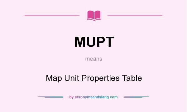 What does MUPT mean? It stands for Map Unit Properties Table