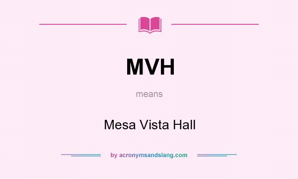 What does MVH mean? It stands for Mesa Vista Hall
