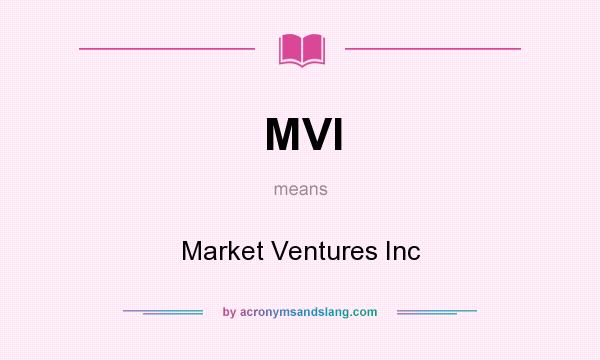 What does MVI mean? It stands for Market Ventures Inc
