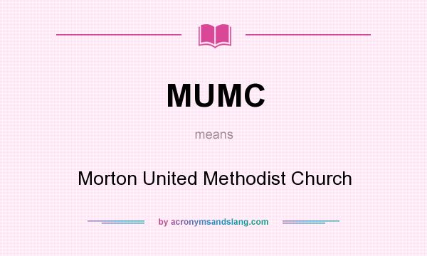 What does MUMC mean? It stands for Morton United Methodist Church