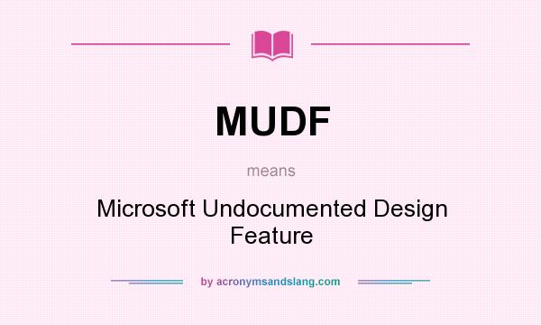 What does MUDF mean? It stands for Microsoft Undocumented Design Feature