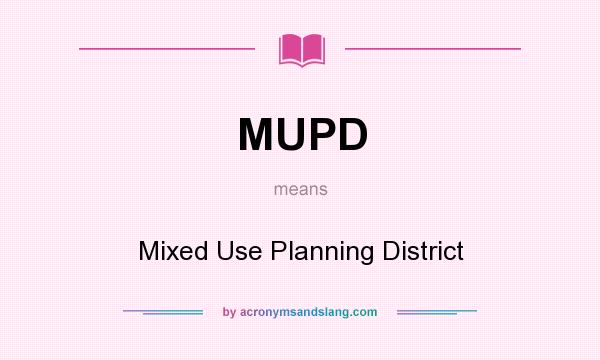 What does MUPD mean? It stands for Mixed Use Planning District