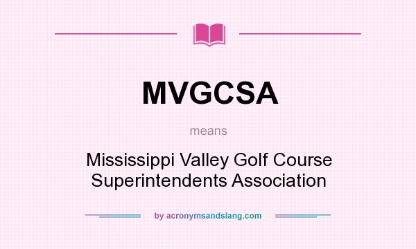 What does MVGCSA mean? It stands for Mississippi Valley Golf Course Superintendents Association