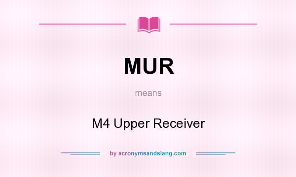 What does MUR mean? It stands for M4 Upper Receiver