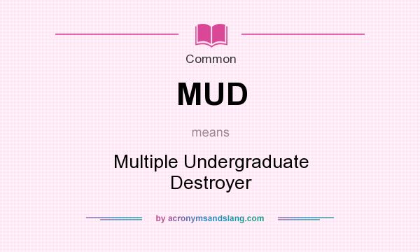 What does MUD mean? It stands for Multiple Undergraduate Destroyer