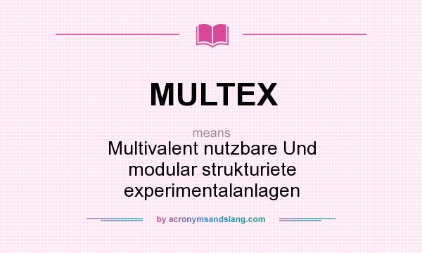 What does MULTEX mean? It stands for Multivalent nutzbare Und modular strukturiete experimentalanlagen