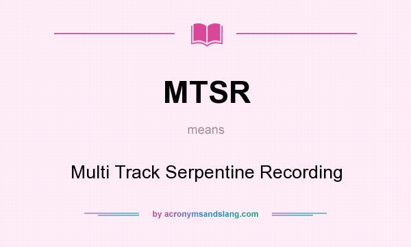 What does MTSR mean? It stands for Multi Track Serpentine Recording