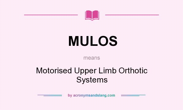 What does MULOS mean? It stands for Motorised Upper Limb Orthotic Systems