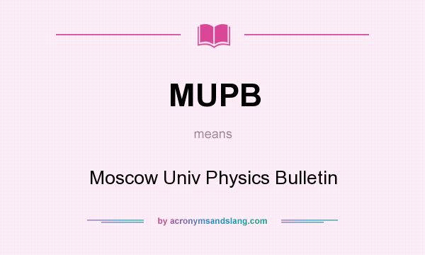 What does MUPB mean? It stands for Moscow Univ Physics Bulletin