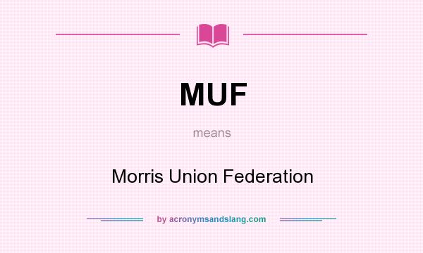 What does MUF mean? It stands for Morris Union Federation