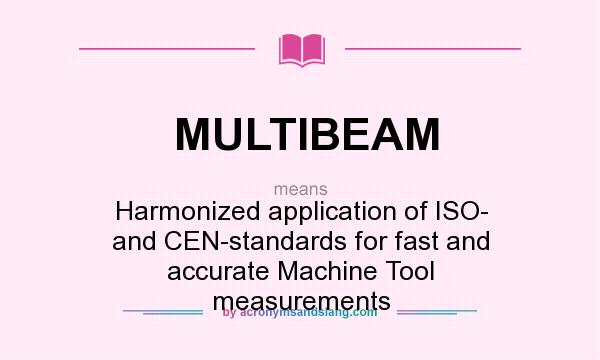 What does MULTIBEAM mean? It stands for Harmonized application of ISO- and CEN-standards for fast and accurate Machine Tool measurements
