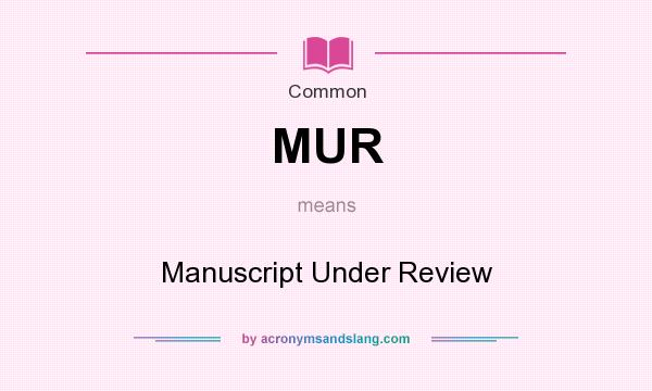 What does MUR mean? It stands for Manuscript Under Review
