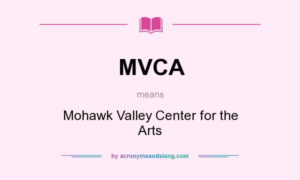 What does MVCA mean? It stands for Mohawk Valley Center for the Arts