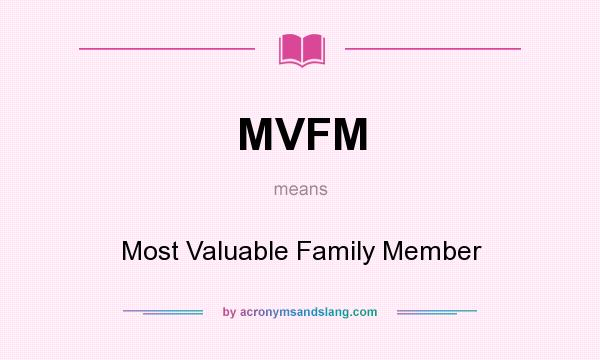 What does MVFM mean? It stands for Most Valuable Family Member