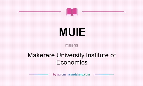 What does MUIE mean? It stands for Makerere University Institute of Economics