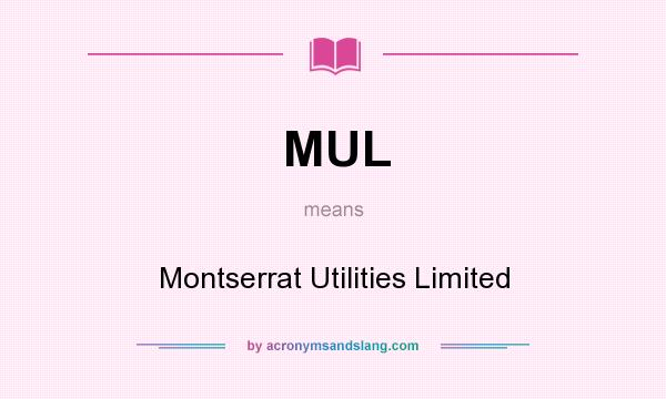 What does MUL mean? It stands for Montserrat Utilities Limited