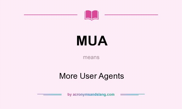 What does MUA mean? It stands for More User Agents