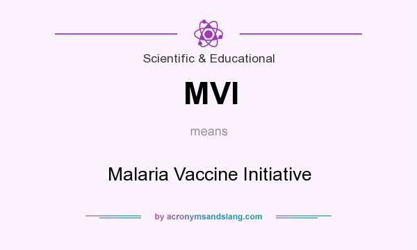 What does MVI mean? It stands for Malaria Vaccine Initiative