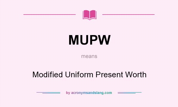 What does MUPW mean? It stands for Modified Uniform Present Worth