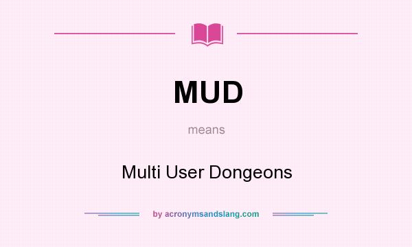 What does MUD mean? It stands for Multi User Dongeons