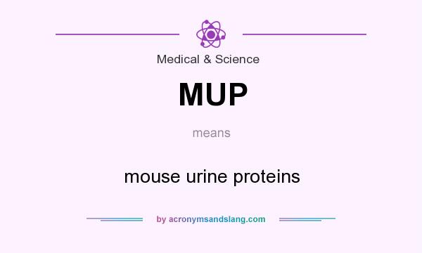 What does MUP mean? It stands for mouse urine proteins