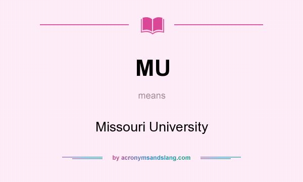 What does MU mean? It stands for Missouri University