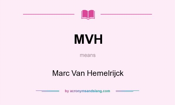 What does MVH mean? It stands for Marc Van Hemelrijck