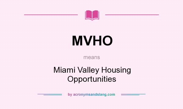 What does MVHO mean? It stands for Miami Valley Housing Opportunities