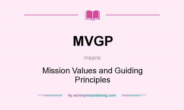 What does MVGP mean? It stands for Mission Values and Guiding Principles