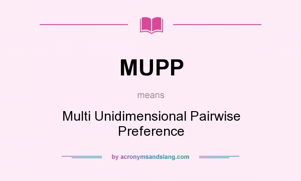 What does MUPP mean? It stands for Multi Unidimensional Pairwise Preference