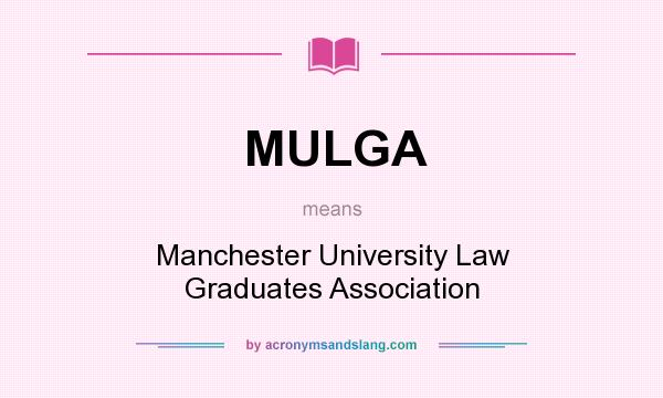 What does MULGA mean? It stands for Manchester University Law Graduates Association