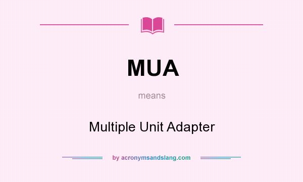 What does MUA mean? It stands for Multiple Unit Adapter