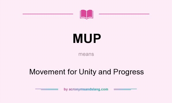 What does MUP mean? It stands for Movement for Unity and Progress