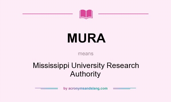 What does MURA mean? It stands for Mississippi University Research Authority