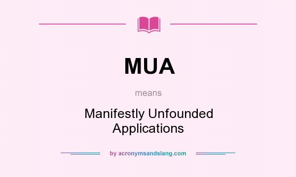 What does MUA mean? It stands for Manifestly Unfounded Applications