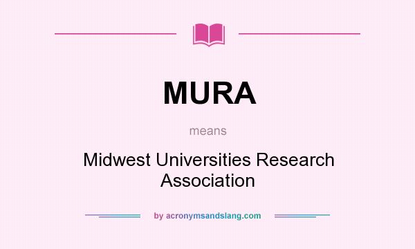 What does MURA mean? It stands for Midwest Universities Research Association
