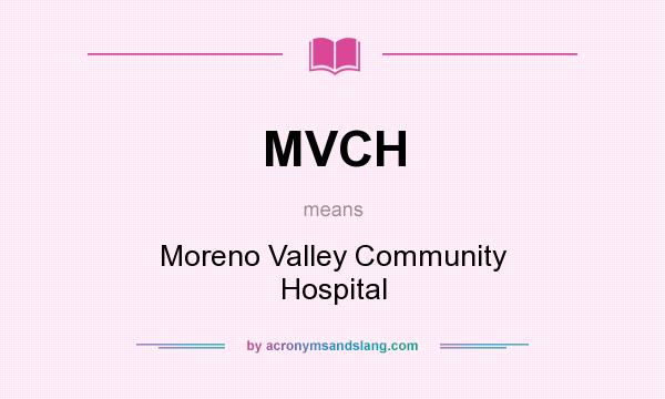 What does MVCH mean? It stands for Moreno Valley Community Hospital