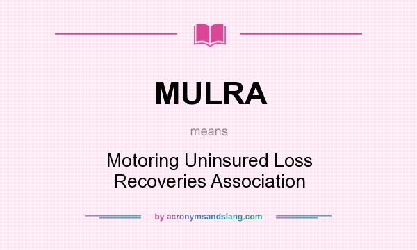 What does MULRA mean? It stands for Motoring Uninsured Loss Recoveries Association