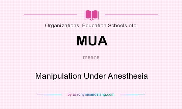 What does MUA mean? It stands for Manipulation Under Anesthesia
