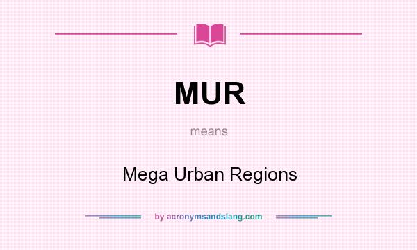 What does MUR mean? It stands for Mega Urban Regions