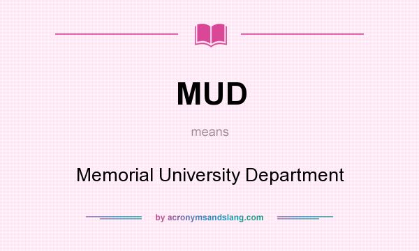 What does MUD mean? It stands for Memorial University Department