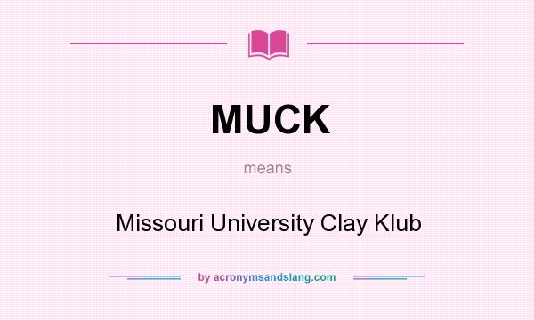 What does MUCK mean? It stands for Missouri University Clay Klub