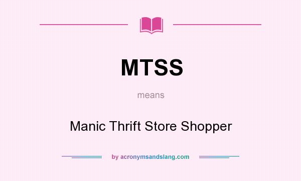 What does MTSS mean? It stands for Manic Thrift Store Shopper