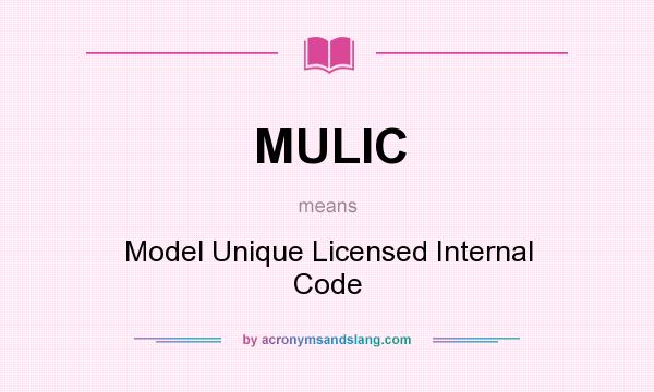 What does MULIC mean? It stands for Model Unique Licensed Internal Code
