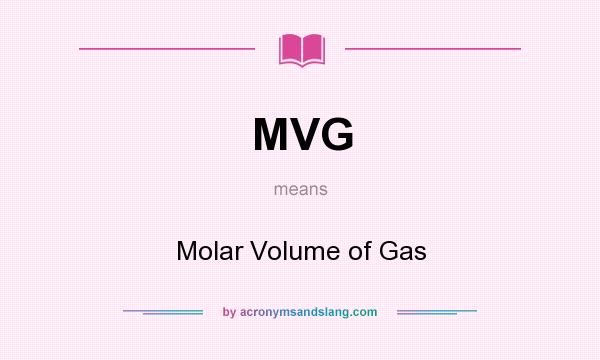 What does MVG mean? It stands for Molar Volume of Gas